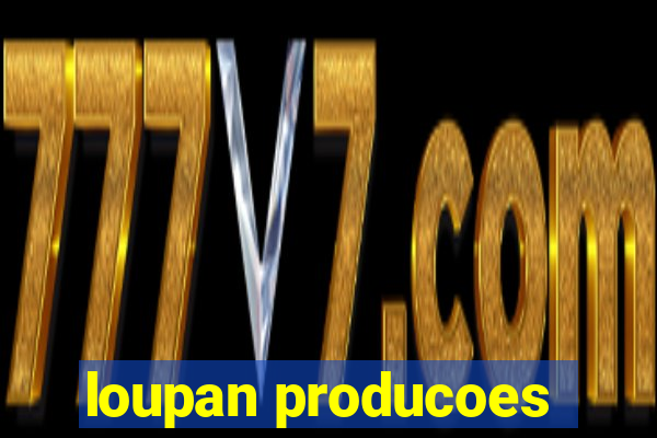 loupan producoes